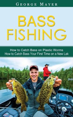 Cover image for Bass Fishing: How to Catch Bass on Plastic Worms (How to Catch Bass Your First Time on a New Lak)