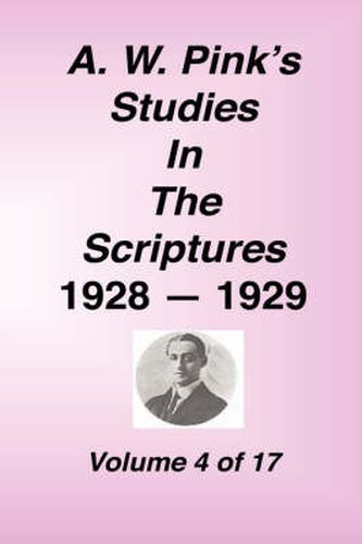 A. W. Pink's Studies in the Scriptures, 1928-29, Vol. 04 of 17