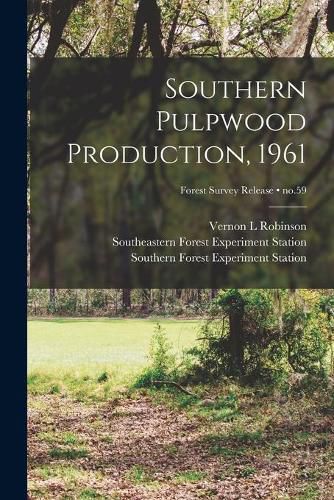 Cover image for Southern Pulpwood Production, 1961; no.59