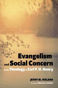 Cover image for Evangelism and Social Concern in the Theology of Carl F. H. Henry
