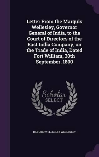 Letter from the Marquis Wellesley, Governor General of India, to the Court of Directors of the East India Company, on the Trade of India, Dated Fort William, 30th September, 1800