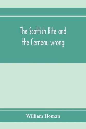 Cover image for The Scottish Rite and the Cerneau wrong. Grand Lodges and Supreme Councils throughout the world declare Cerneauism illegitimate, clandestine and spurious and deny Cerneaus the right to visit subordinate bodies