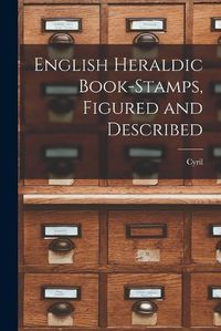 Cover image for English Heraldic Book-stamps, Figured and Described