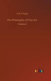 Cover image for The Philosophy of Fine Art: Volume 1