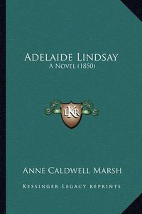 Cover image for Adelaide Lindsay: A Novel (1850)