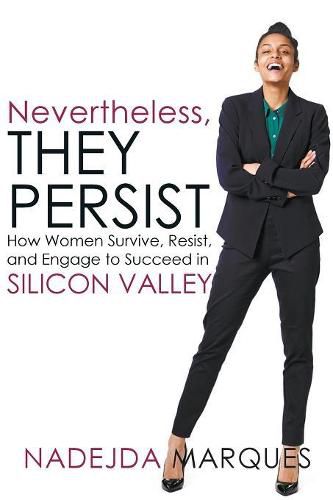 Cover image for Nevertheless, They Persist: How Women Survive, Resist, and Engage to Succeed in Silicon Valley