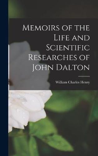 Memoirs of the Life and Scientific Researches of John Dalton