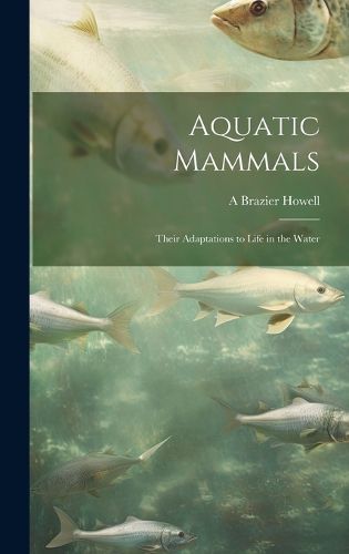 Cover image for Aquatic Mammals; Their Adaptations to Life in the Water