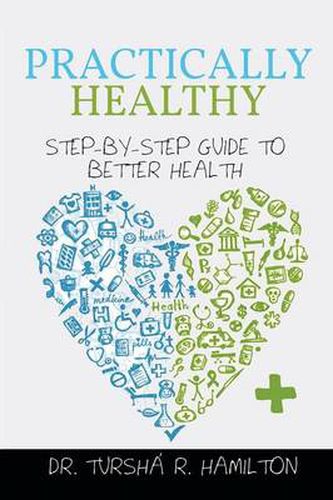 Cover image for Practically Healthy: Step-By-Step Guide to Better Health