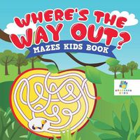 Cover image for Where's the Way Out? - Mazes Kids Book