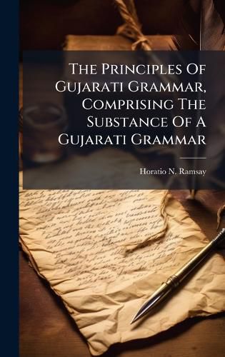 Cover image for The Principles Of Gujarati Grammar, Comprising The Substance Of A Gujarati Grammar