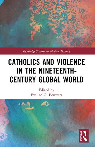 Cover image for Catholics and Violence in the Nineteenth-Century Global World