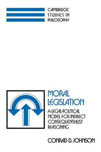 Cover image for Moral Legislation: A Legal-Political Model for Indirect Consequentialist Reasoning