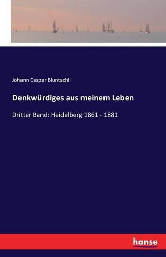 Denkwurdiges aus meinem Leben: Dritter Band: Heidelberg 1861 - 1881