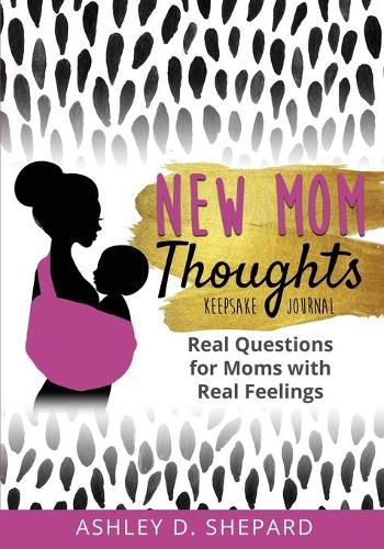 Cover image for New Mom Thoughts: Real Questions for Moms with Real Feelings (Black & Gold Version)