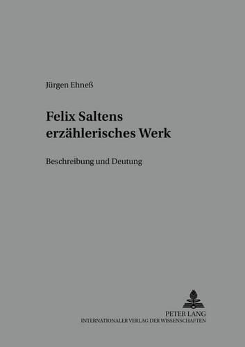 Felix Saltens Erzaehlerisches Werk: Beschreibung Und Deutung