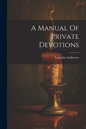 Cover image for A Manual Of Private Devotions