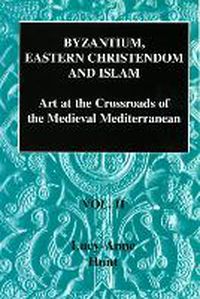 Cover image for Byzantium, Eastern Christendom and Islam: Art at the Crossroads of the Medieval Mediterranean, Volume II