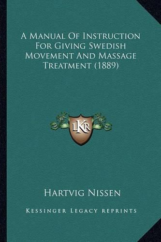 Cover image for A Manual of Instruction for Giving Swedish Movement and Massage Treatment (1889)