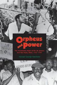 Cover image for Orpheus and Power: The  Movimento Negro  of Rio De Janeiro and Sao Paulo, Brazil 1945-1988