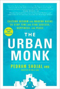 Cover image for The Urban Monk: Eastern Wisdom and Modern Hacks to Stop Time and Find Success, Happiness, and Peace