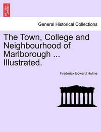 Cover image for The Town, College and Neighbourhood of Marlborough ... Illustrated.