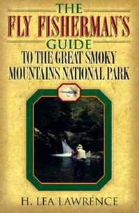 Cover image for The Fly Fisherman's Guide to the Great Smoky Mountains National Park