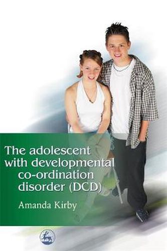 Cover image for The Adolescent with Developmental Co-ordination Disorder (DCD)