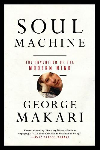 Soul Machine: The Invention of the Modern Mind