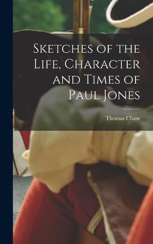 Sketches of the Life, Character and Times of Paul Jones