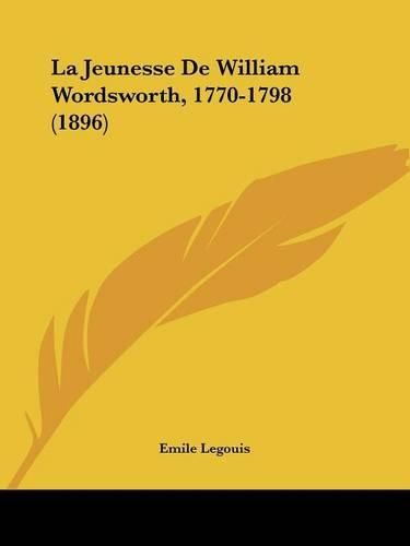 Cover image for La Jeunesse de William Wordsworth, 1770-1798 (1896)