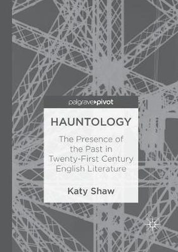 Cover image for Hauntology: The Presence of the Past in Twenty-First Century English Literature