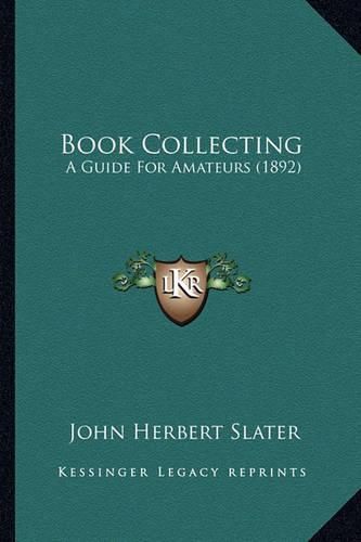 Cover image for Book Collecting: A Guide for Amateurs (1892)