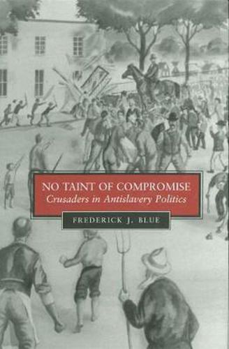 No Taint of Compromise: Crusaders in Antislavery Politics