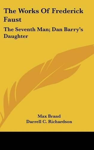 The Works of Frederick Faust: The Seventh Man; Dan Barry's Daughter