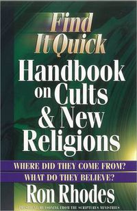 Cover image for Find It Quick Handbook on Cults and New Religions: Where Did They Come From? What Do They Believe?