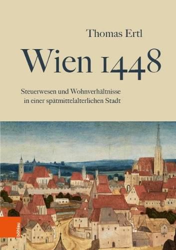 Cover image for Wien 1448: Steuerwesen und Wohnverhaltnisse in einer spatmittelalterlichen Stadt