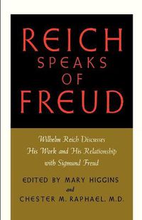 Cover image for Reich Speaks of Freud: Wilhelm Reich Discusses His Work and His Relationship with Sigmund Freud