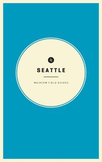 Cover image for Wildsam Field Guides: Seattle