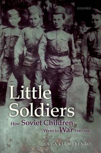 Cover image for Little Soldiers: How Soviet Children Went to War, 1941-1945