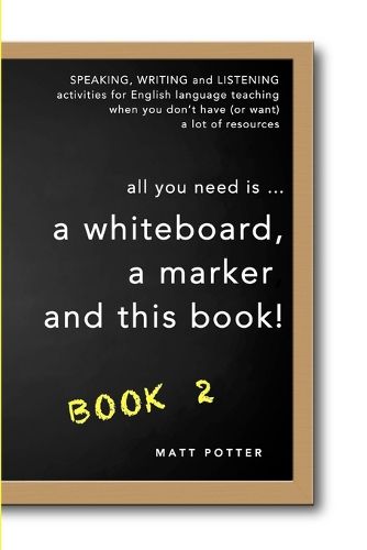 Cover image for all you need is a whiteboard, a marker and this book - Book 2