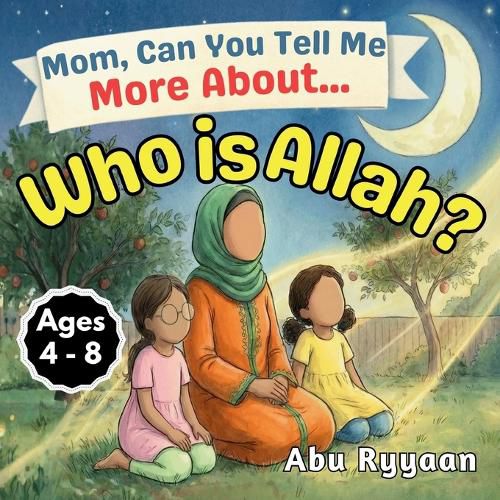 Cover image for Mom, Can You Tell Me More About... Who is Allah?