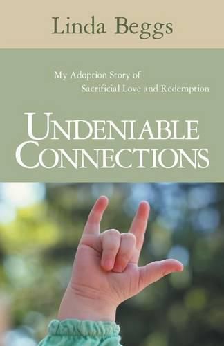 Cover image for Undeniable Connections: My Adoption Story of Sacrificial Love and Redemption