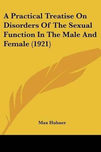 Cover image for A Practical Treatise on Disorders of the Sexual Function in the Male and Female (1921)