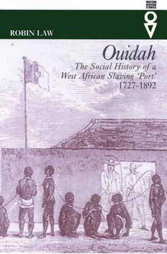 Cover image for Ouidah: The Social History of a West African Slaving Port, 1727-1892