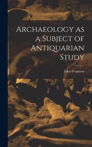 Cover image for Archaeology as a Subject of Antiquarian Study