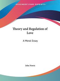 Cover image for Theory and Regulation of Love: A Moral Essay (1688): A Moral Essay