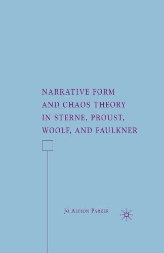 Narrative Form and Chaos Theory in Sterne, Proust, Woolf, and Faulkner