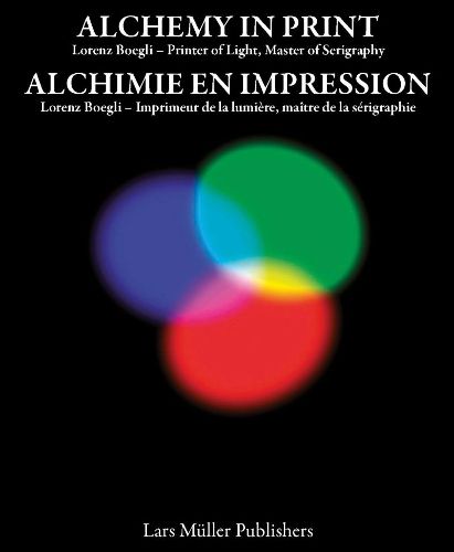 Cover image for Alchemy in Print: Lorenz Boegli, Printer of Light, Master of Serigraphy