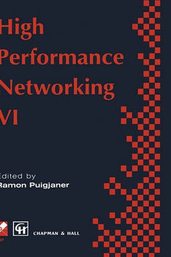 High Performance Networking: IFIP sixth international conference on high performance networking, 1995